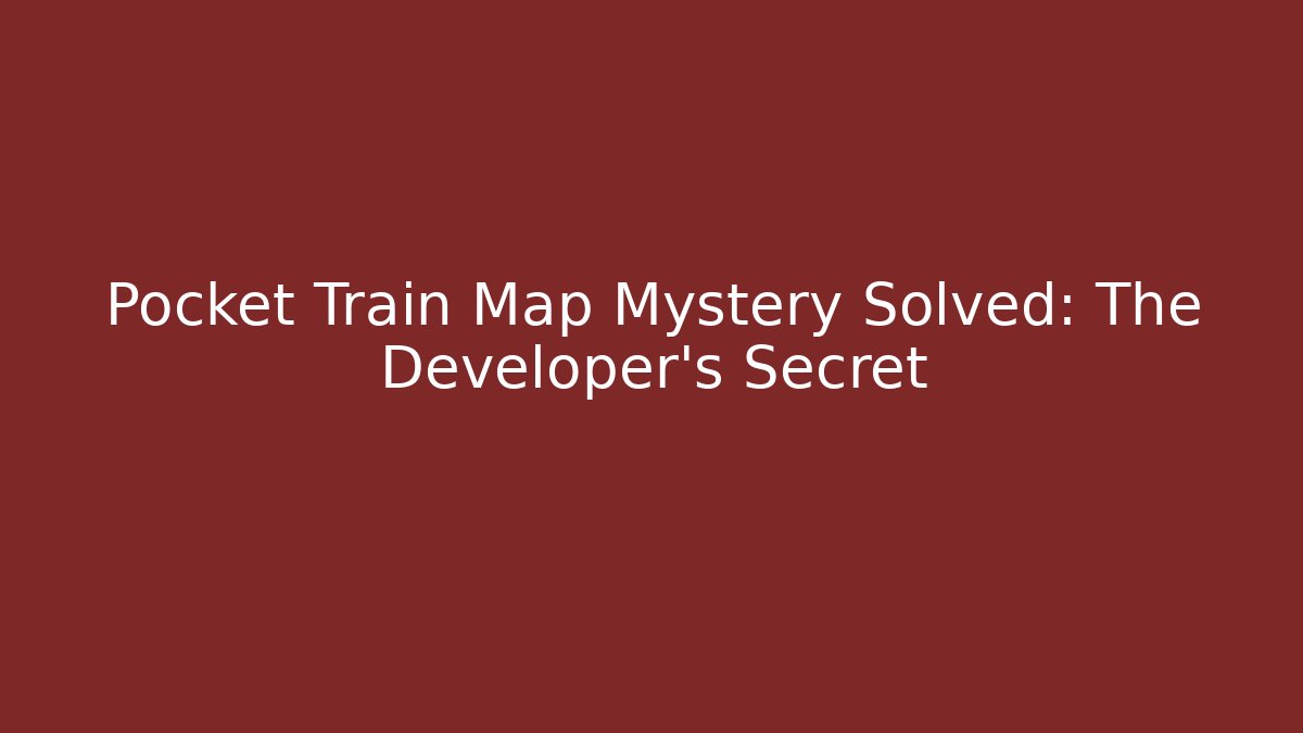 Pocket Train Map Mystery Solved: The Developer’s Secret - Critter Realm