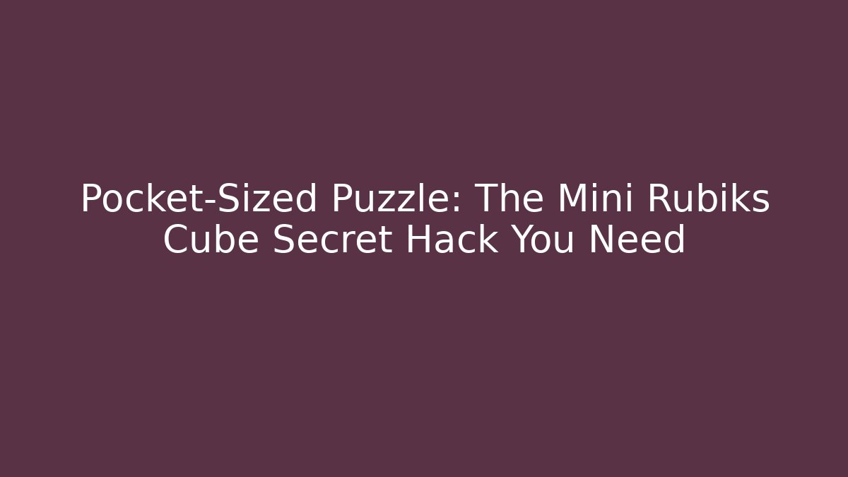 Pocket-Sized Puzzle: The Mini Rubiks Cube Secret Hack You Need