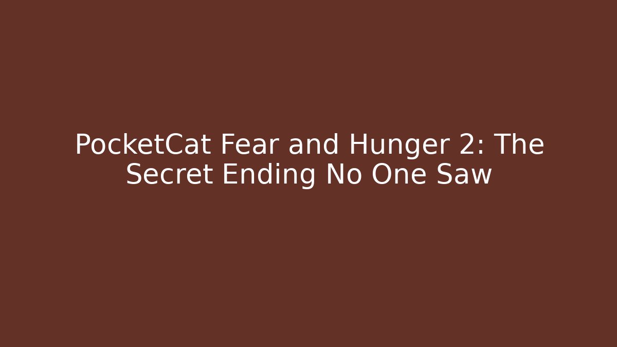 PocketCat Fear and Hunger 2: The Secret Ending No One Saw