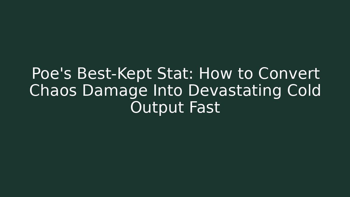 Poe's Best-Kept Stat: How to Convert Chaos Damage Into Devastating Cold Output Fast