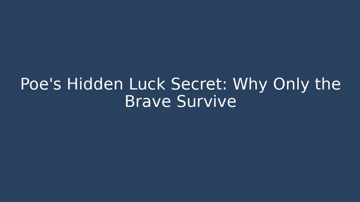 Poe's Hidden Luck Secret: Why Only the Brave Survive
