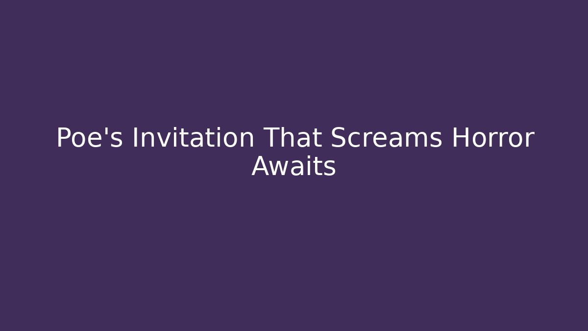 Poe's Invitation That Screams Horror Awaits