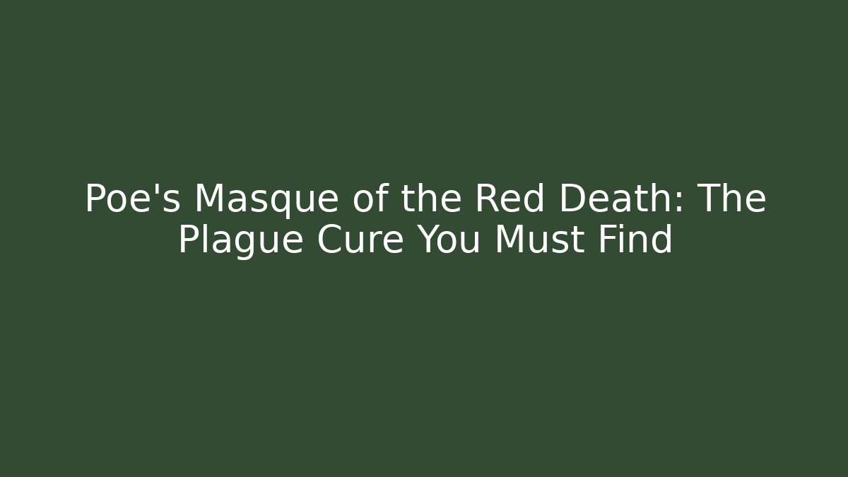 Poe's Masque of the Red Death: The Plague Cure You Must Find