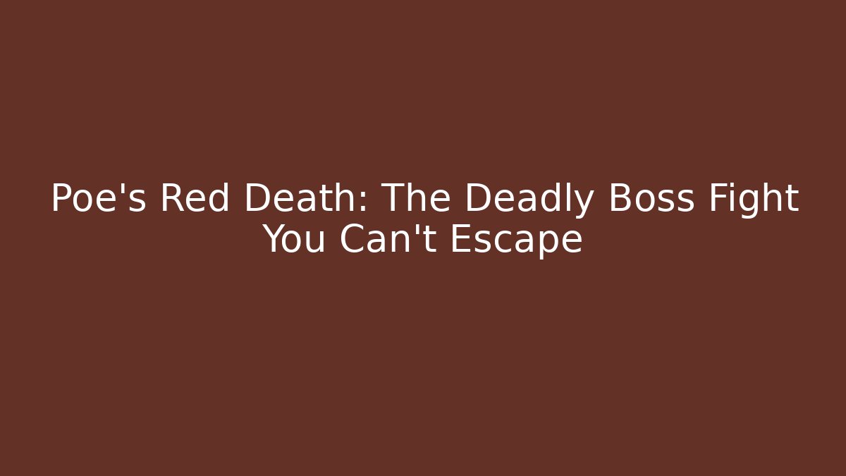 Poe's Red Death: The Deadly Boss Fight You Can't Escape