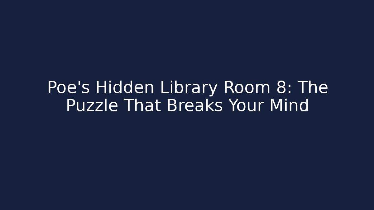 Poe’s Hidden Library Room 8: The Puzzle That Breaks Your Mind