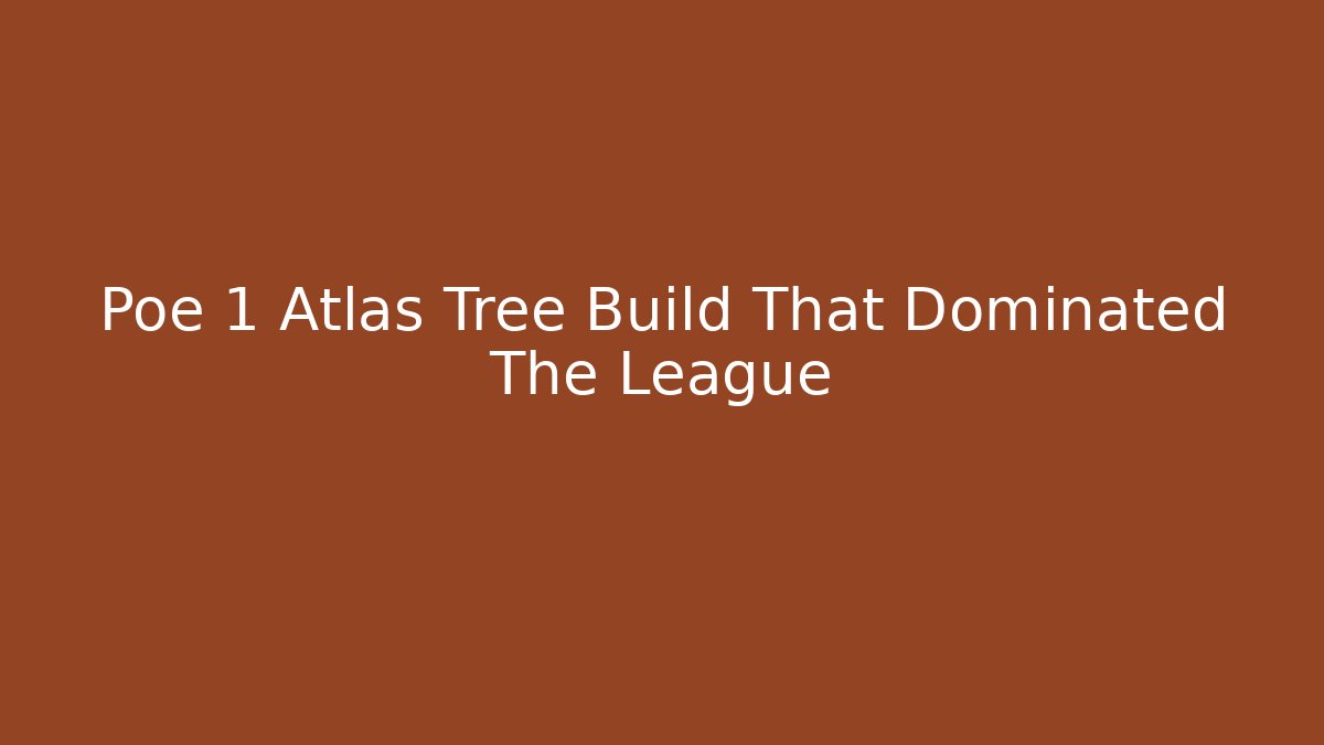 Poe 1 Atlas Tree Build That Dominated The League