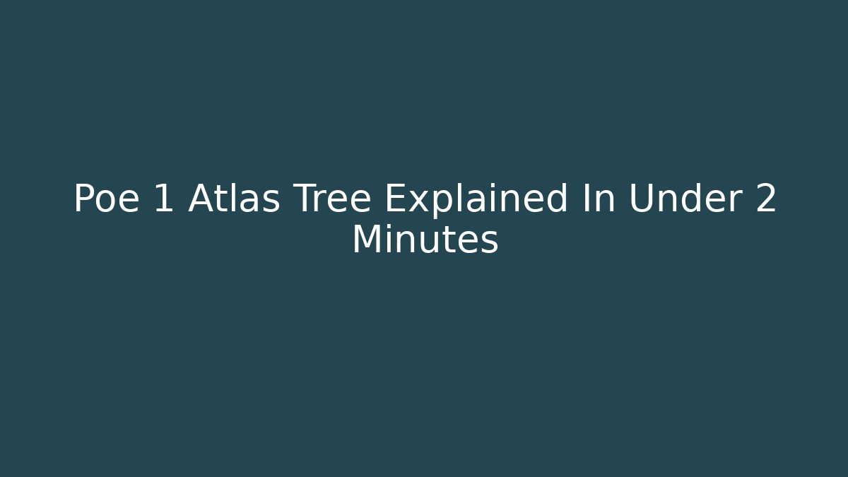 Poe 1 Atlas Tree Explained In Under 2 Minutes