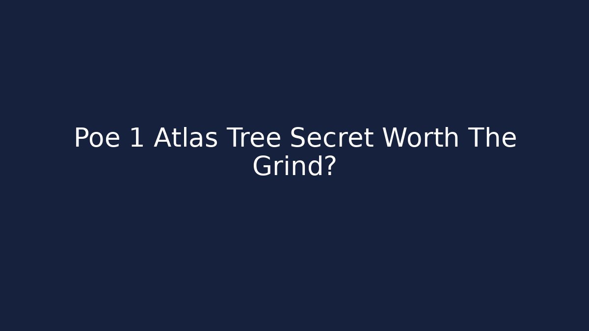 Poe 1 Atlas Tree Secret Worth The Grind?
