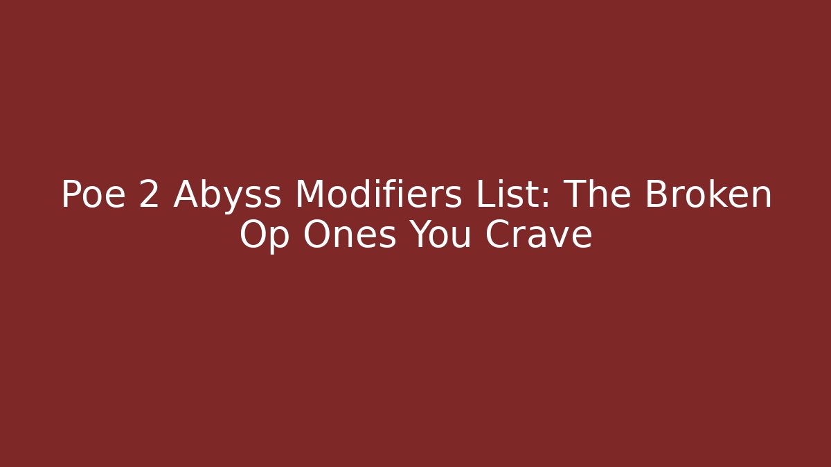 Poe 2 Abyss Modifiers List: The Broken Op Ones You Crave