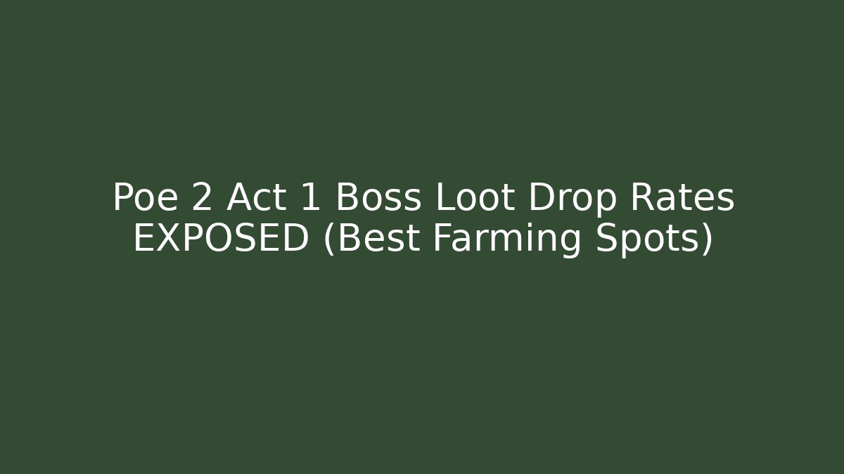 Poe 2 Act 1 Boss Loot Drop Rates EXPOSED (Best Farming Spots)