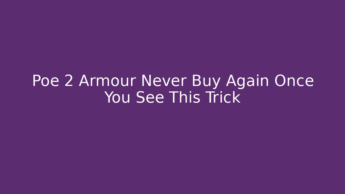 Poe 2 Armour Never Buy Again Once You See This Trick