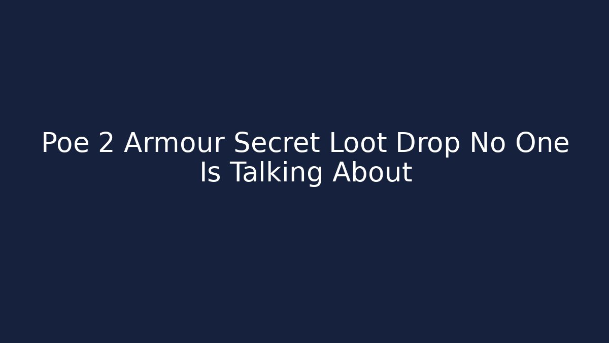Poe 2 Armour Secret Loot Drop No One Is Talking About