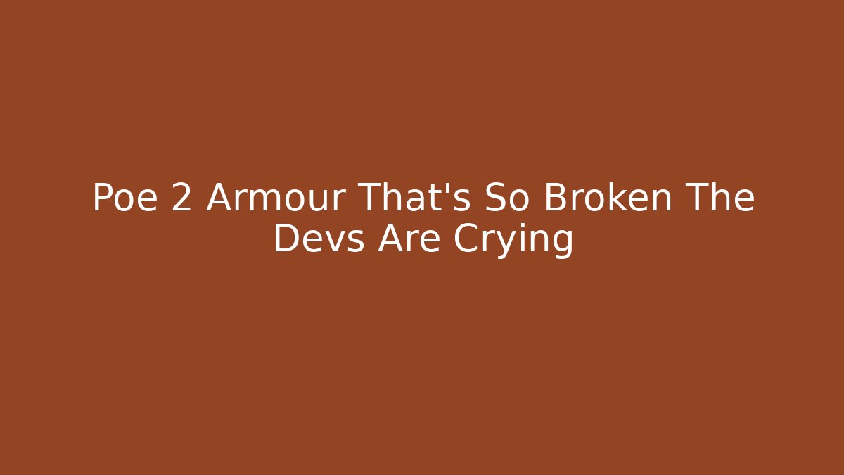 Poe 2 Armour That's So Broken The Devs Are Crying - Critter Realm