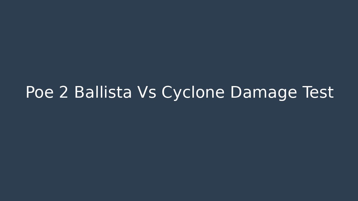 Poe 2 Ballista Vs Cyclone Damage Test