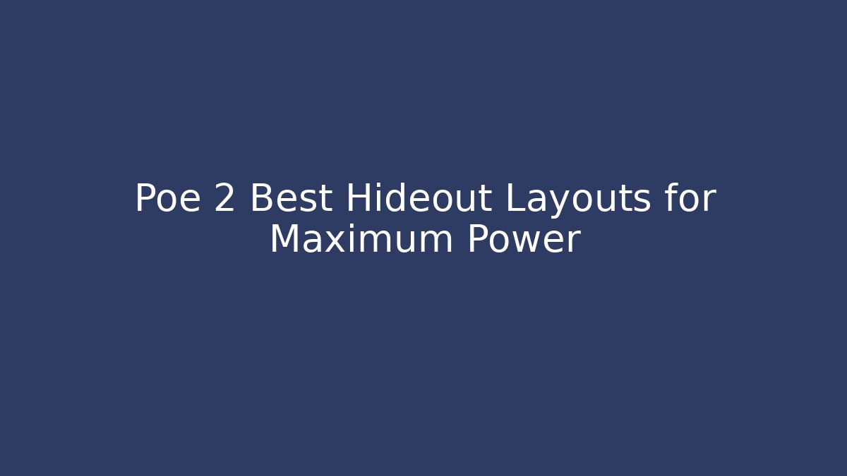 Poe 2 Best Hideout Layouts for Maximum Power