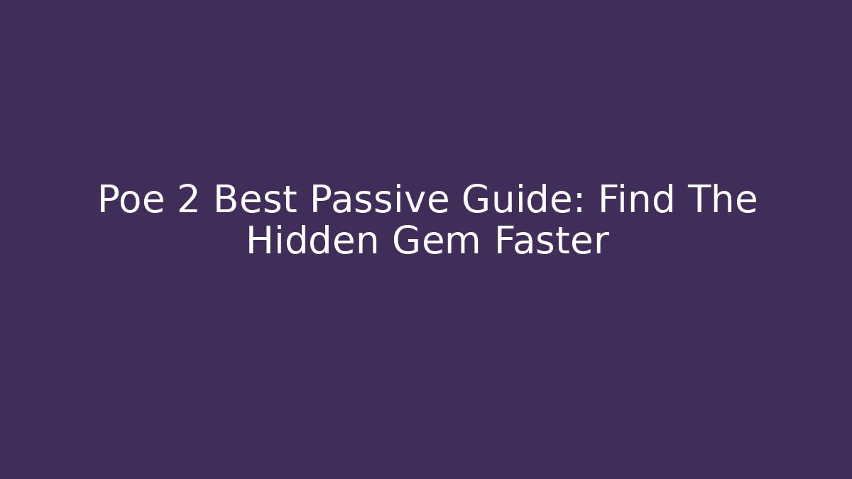 Poe 2 Best Passive Guide: Find The Hidden Gem Faster - Critter Realm