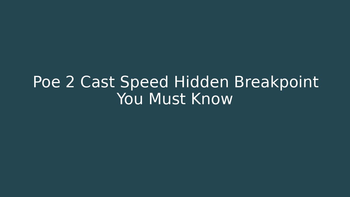 Poe 2 Cast Speed Hidden Breakpoint You Must Know