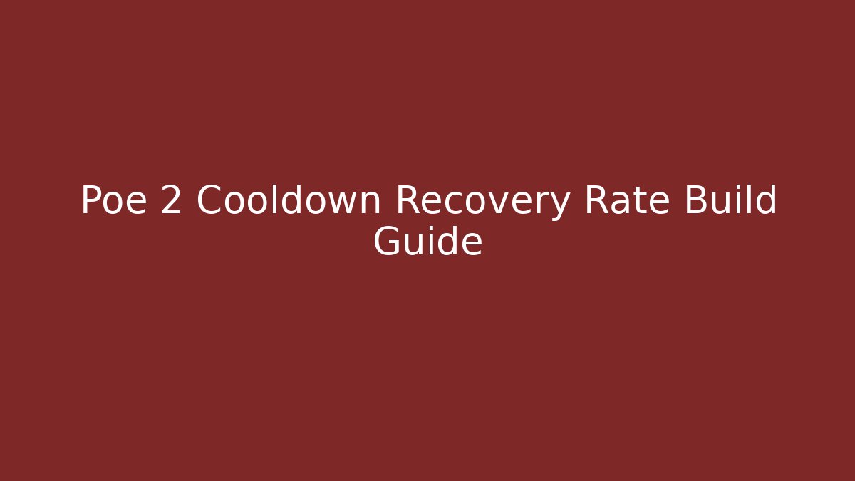 Poe 2 Cooldown Recovery Rate Build Guide