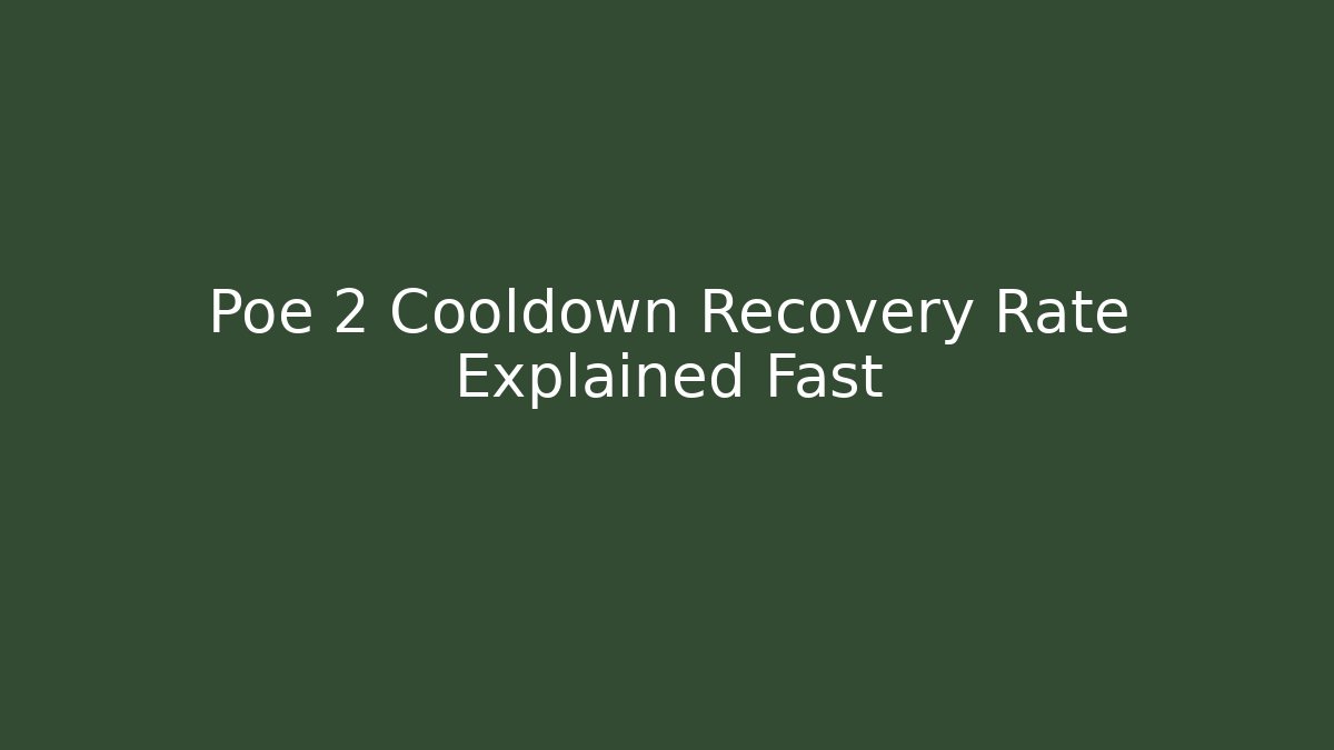 Poe 2 Cooldown Recovery Rate Explained Fast