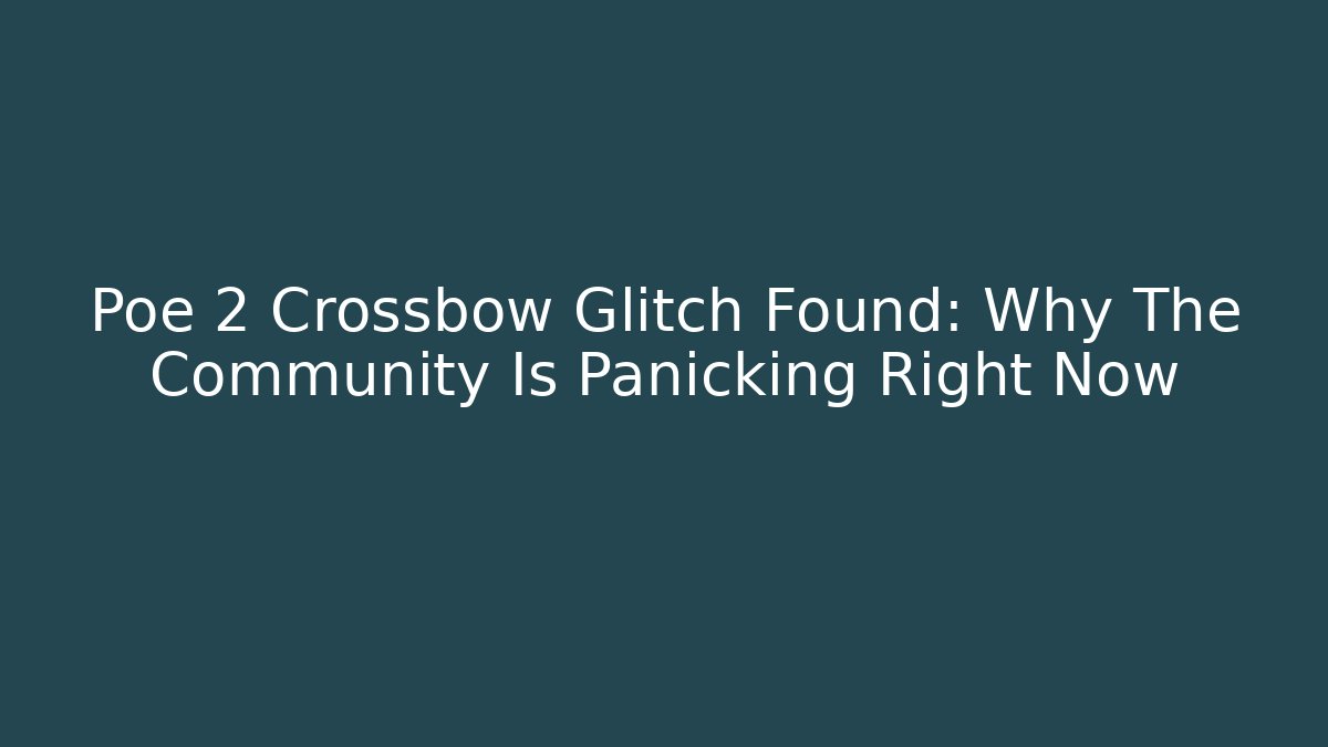 Poe 2 Crossbow Glitch Found: Why The Community Is Panicking Right Now