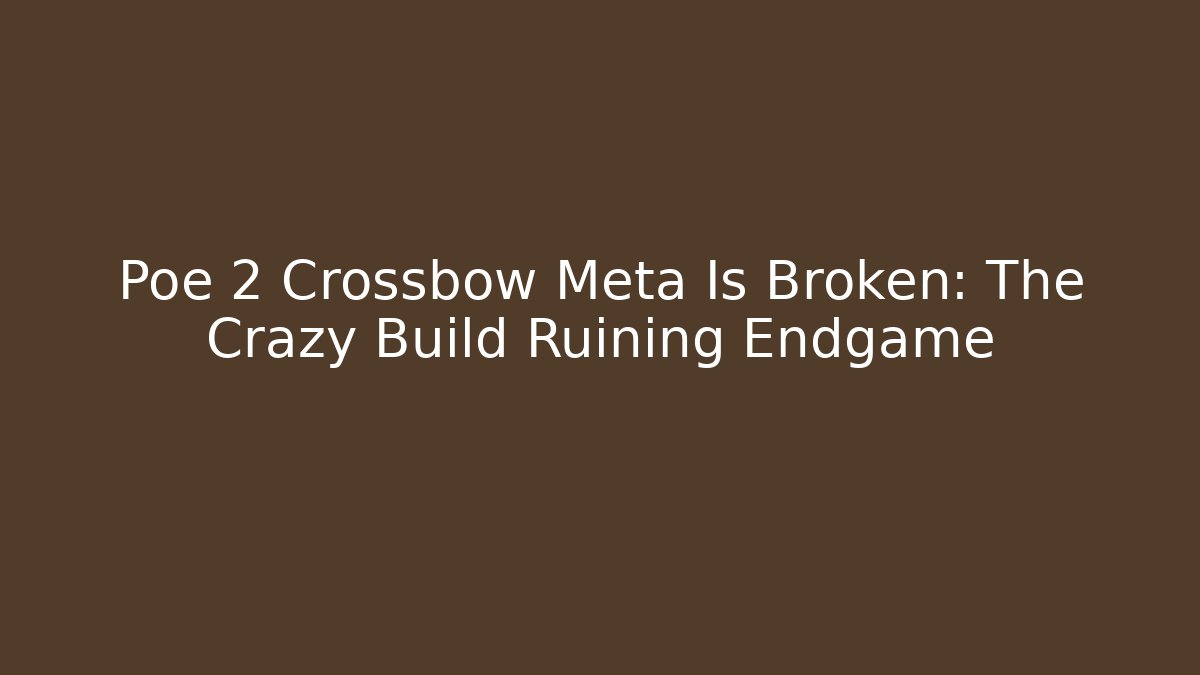 Poe 2 Crossbow Meta Is Broken: The Crazy Build Ruining Endgame