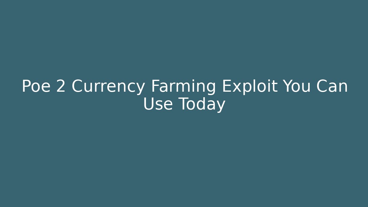 Poe 2 Currency Farming Exploit You Can Use Today