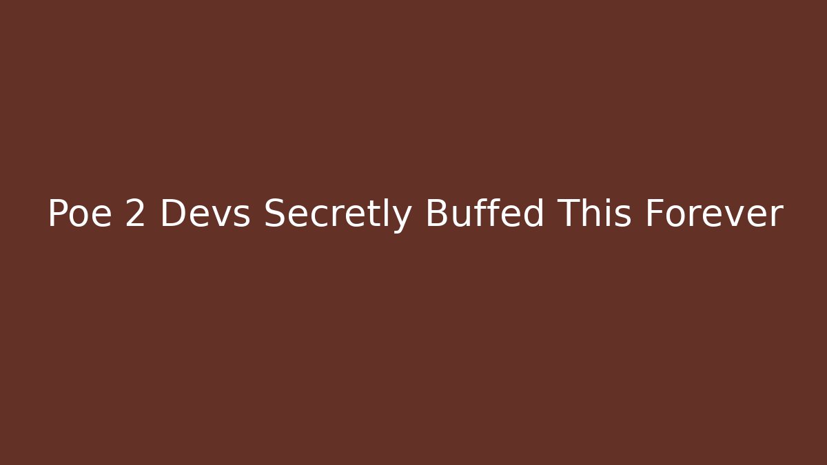 Poe 2 Devs Secretly Buffed This Forever