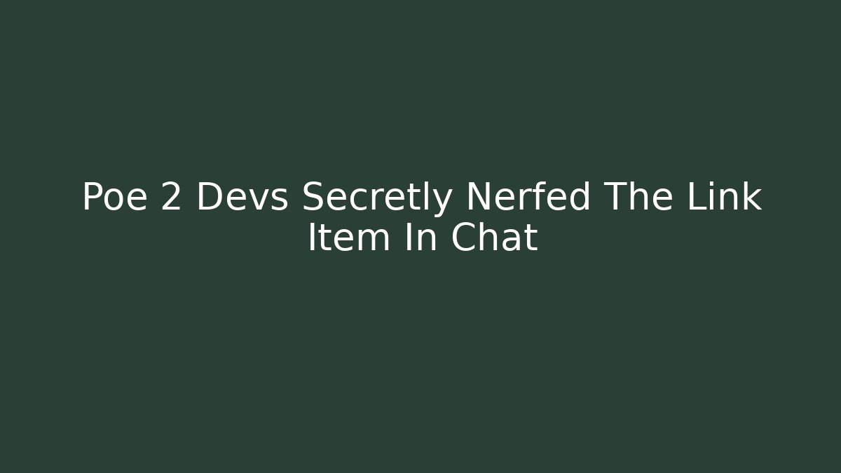 Poe 2 Devs Secretly Nerfed The Link Item In Chat