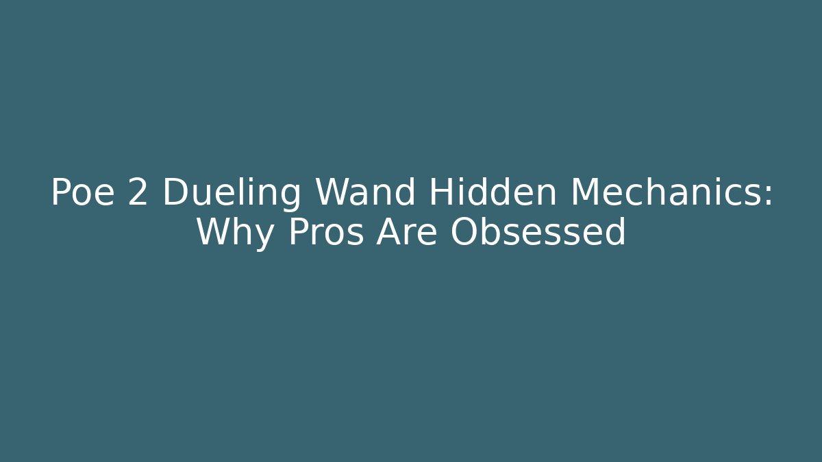 Poe 2 Dueling Wand Hidden Mechanics: Why Pros Are Obsessed