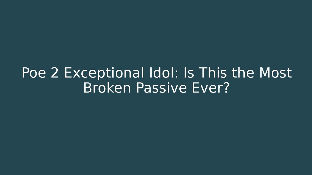 Poe 2 Exceptional Idol: Is This the Most Broken Passive Ever? - Critter Realm
