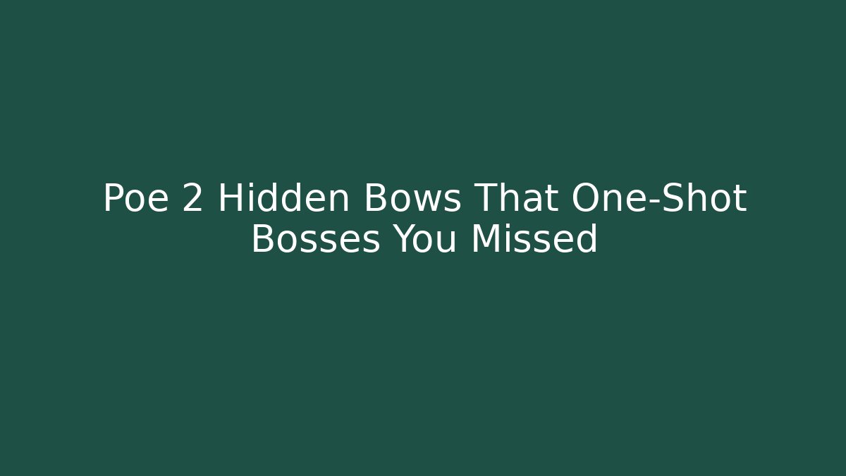 Poe 2 Hidden Bows That One-Shot Bosses You Missed