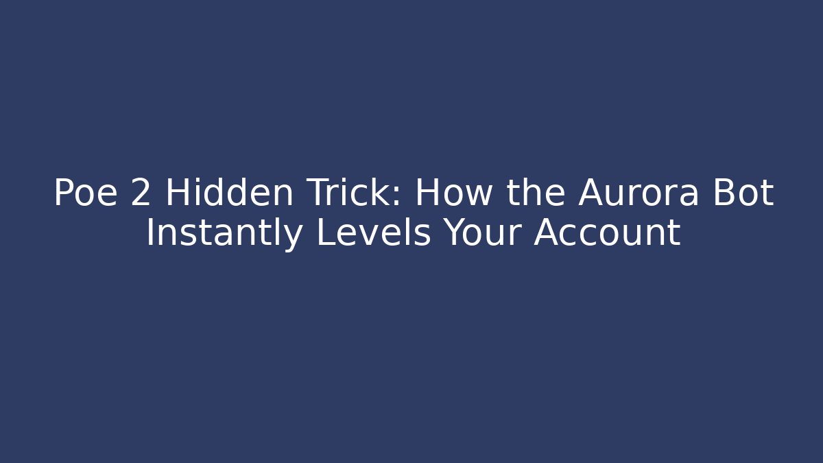 Poe 2 Hidden Trick: How the Aurora Bot Instantly Levels Your Account