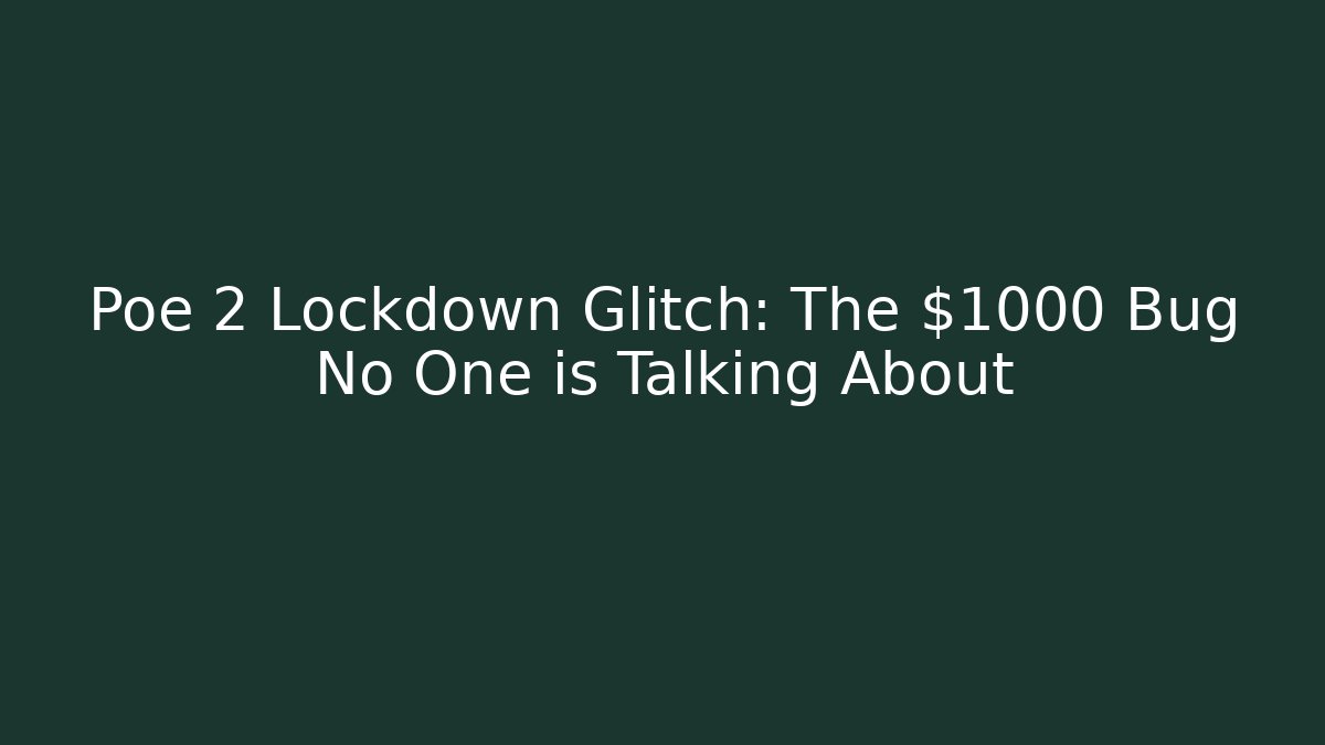 Poe 2 Lockdown Glitch: The $1000 Bug No One is Talking About
