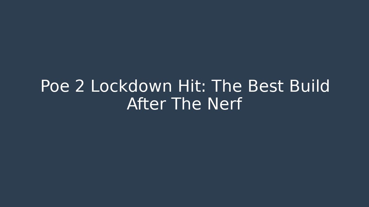 Poe 2 Lockdown Hit: The Best Build After The Nerf
