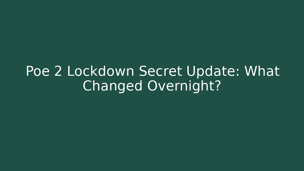 Poe 2 Lockdown Secret Update: What Changed Overnight?