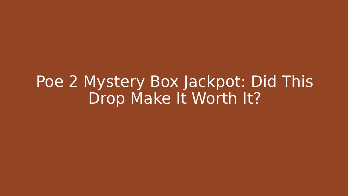 Poe 2 Mystery Box Jackpot: Did This Drop Make It Worth It?