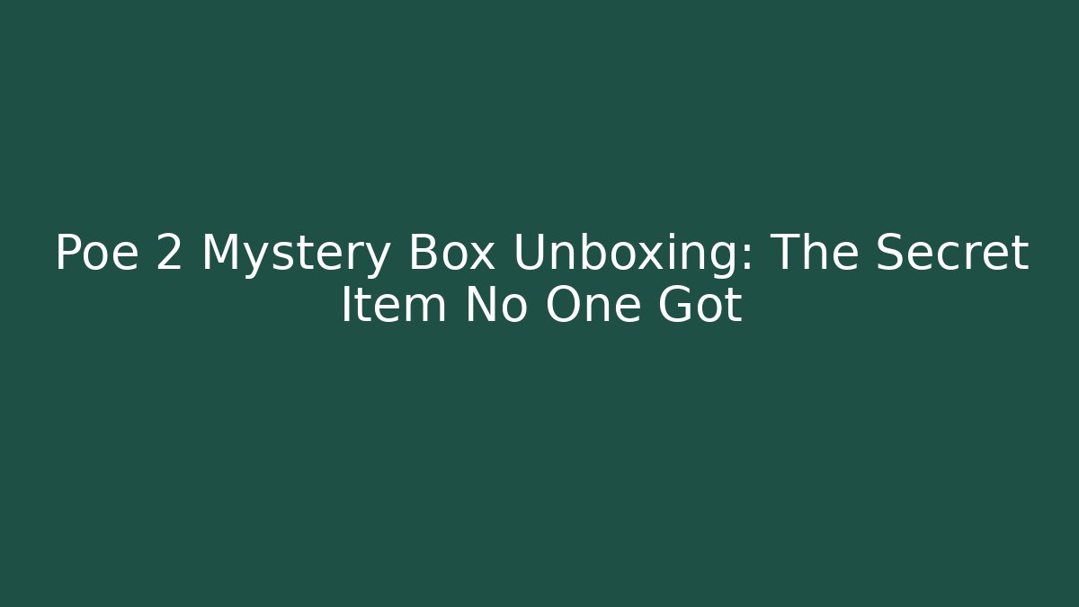 Poe 2 Mystery Box Unboxing: The Secret Item No One Got