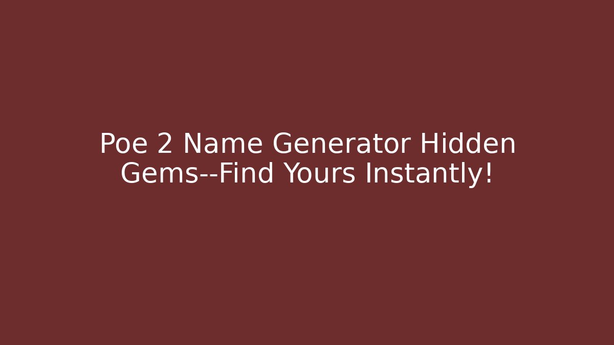 Poe 2 Name Generator Hidden Gems—Find Yours Instantly! - Critter Realm