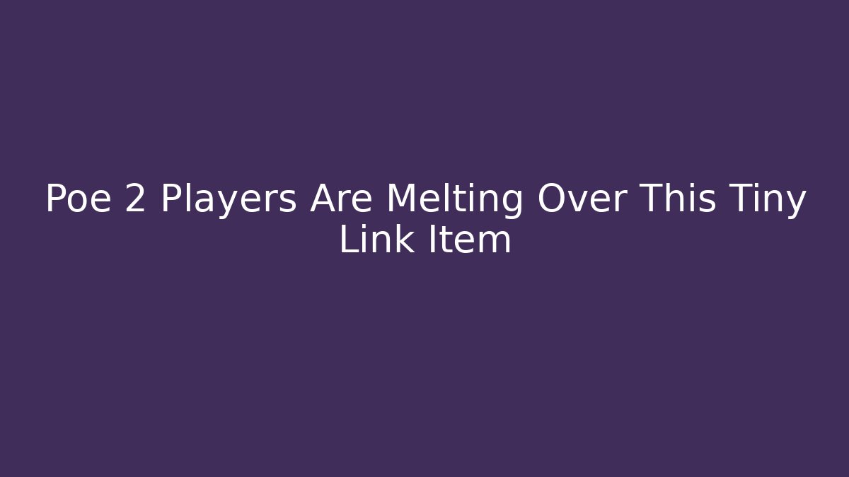 Poe 2 Players Are Melting Over This Tiny Link Item