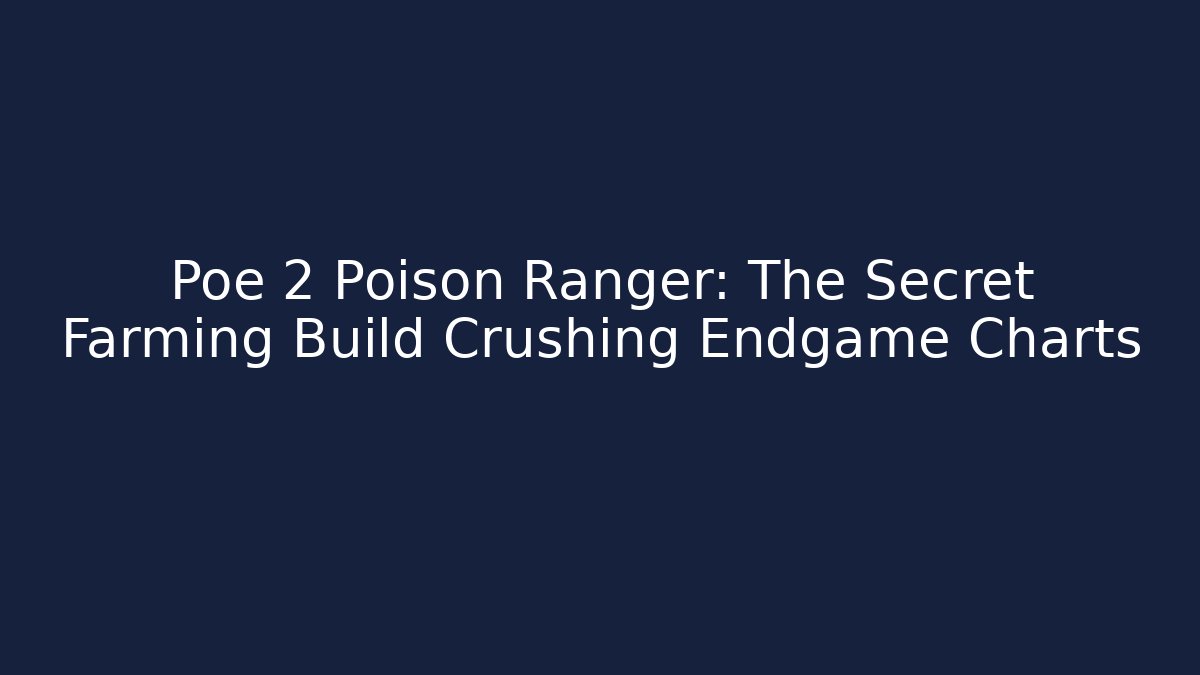 Poe 2 Poison Ranger: The Secret Farming Build Crushing Endgame Charts
