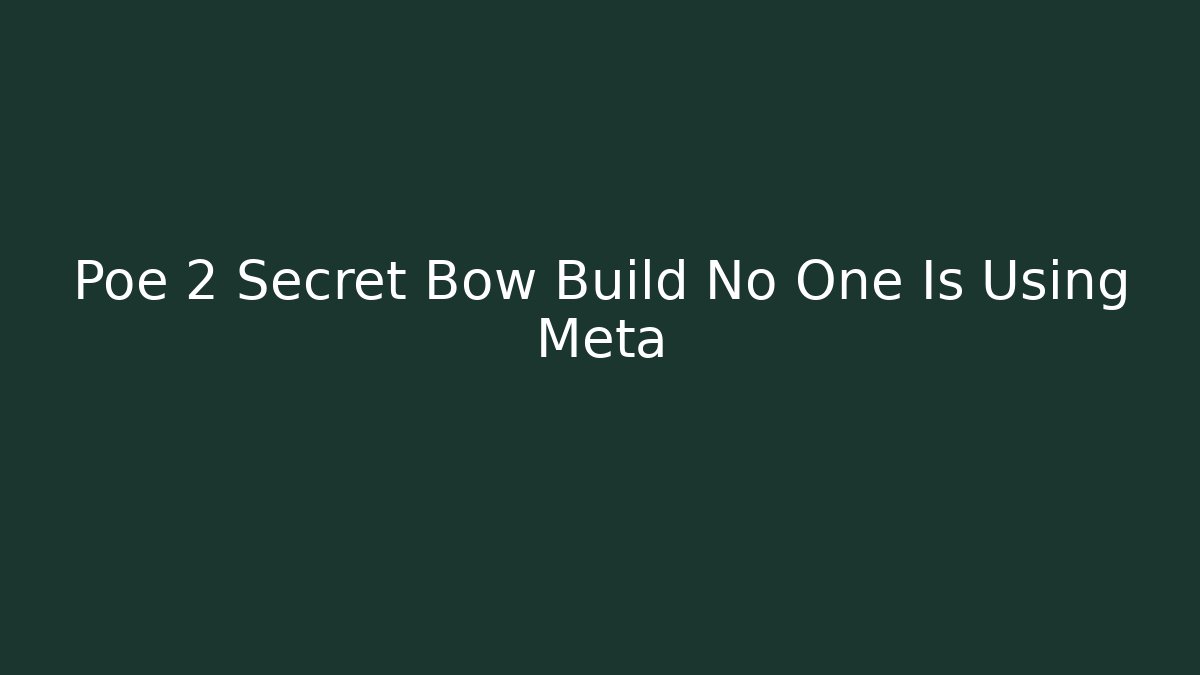 Poe 2 Secret Bow Build No One Is Using Meta