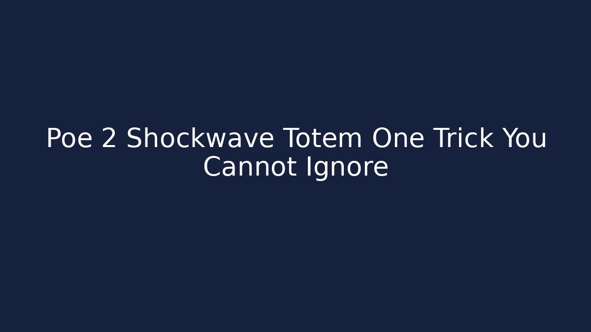 Poe 2 Shockwave Totem One Trick You Cannot Ignore