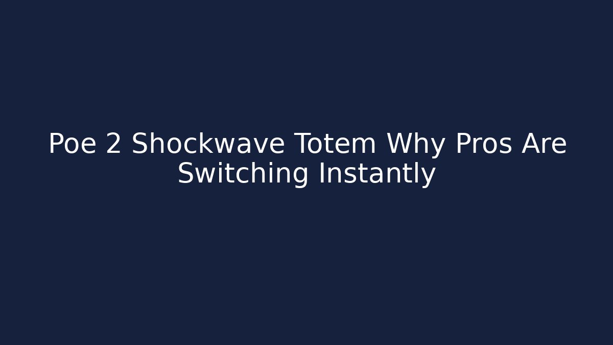 Poe 2 Shockwave Totem Why Pros Are Switching Instantly