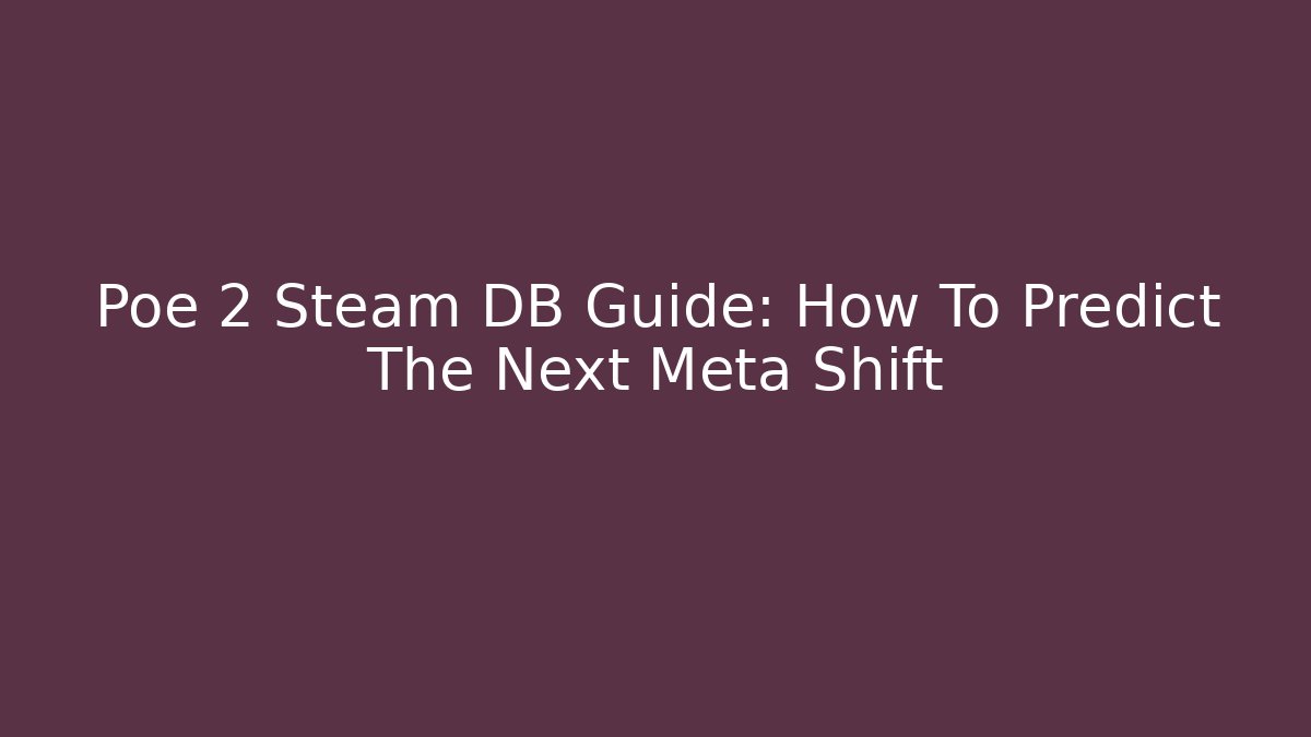 Poe 2 Steam DB Guide: How To Predict The Next Meta Shift