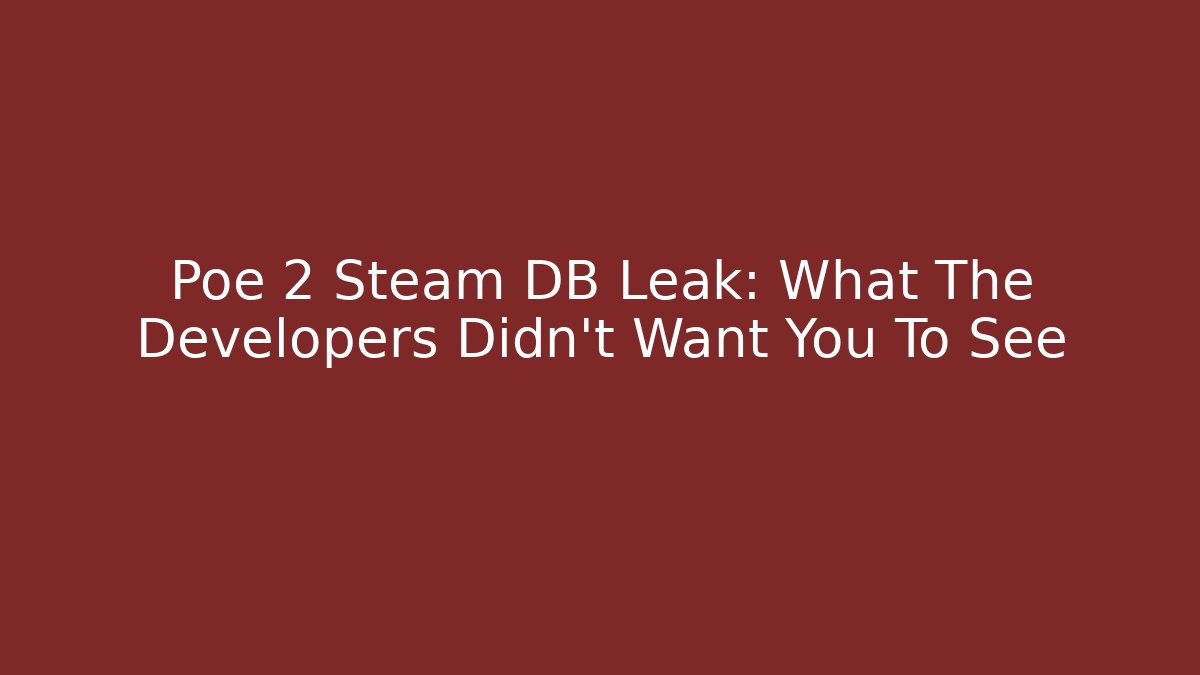Poe 2 Steam DB Leak: What The Developers Didn't Want You To See