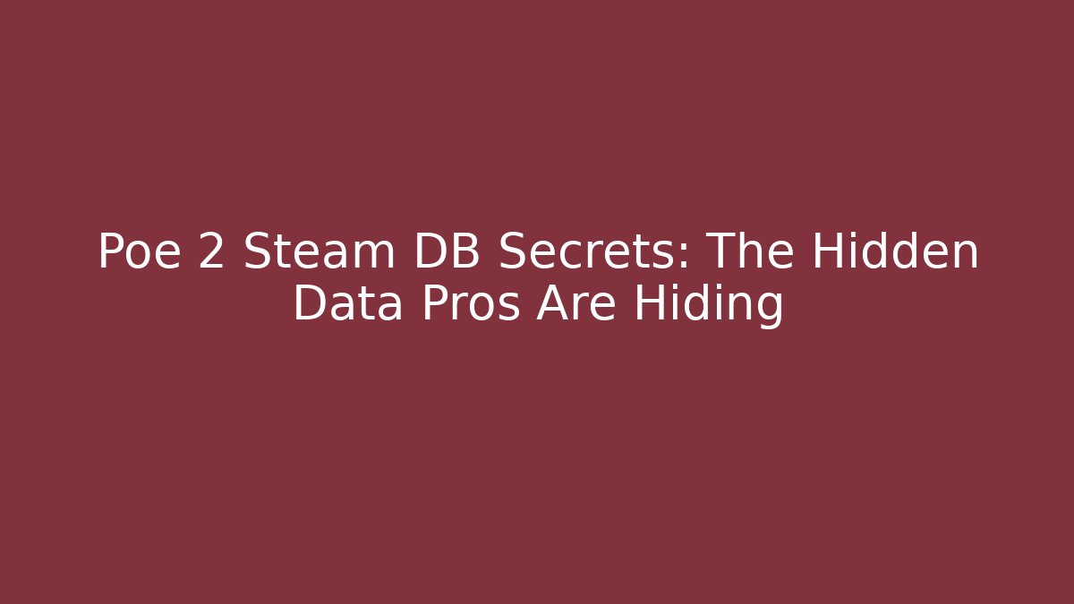 Poe 2 Steam DB Secrets: The Hidden Data Pros Are Hiding