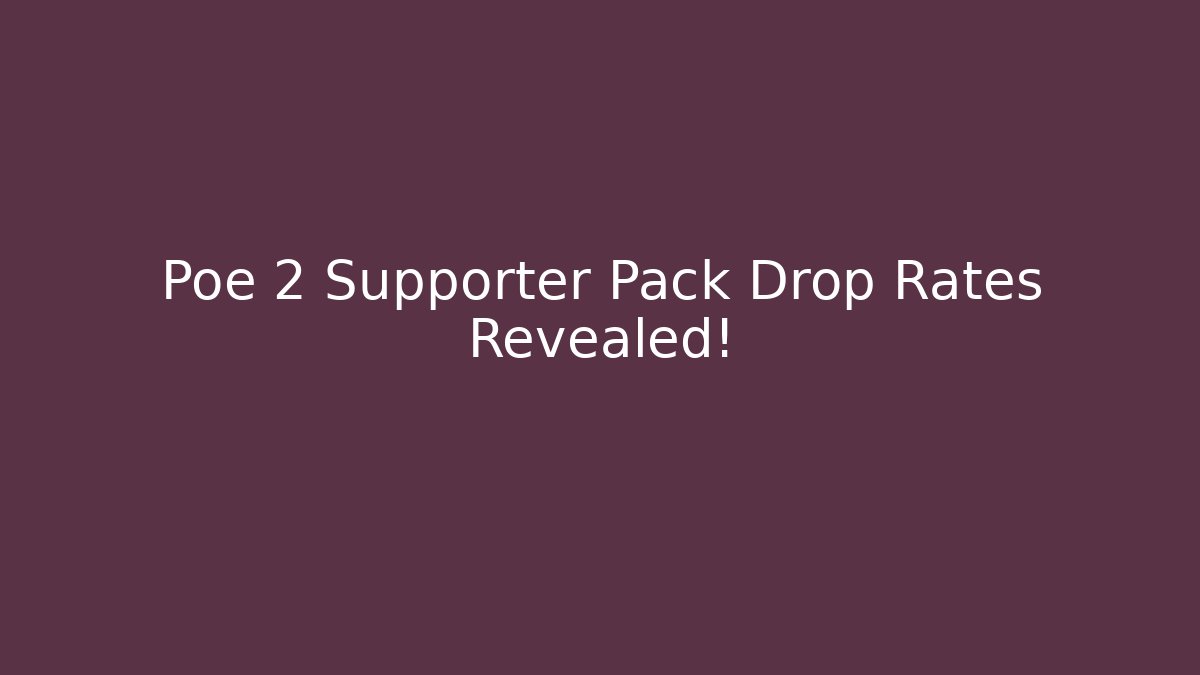 Poe 2 Supporter Pack Drop Rates Revealed! - Critter Realm
