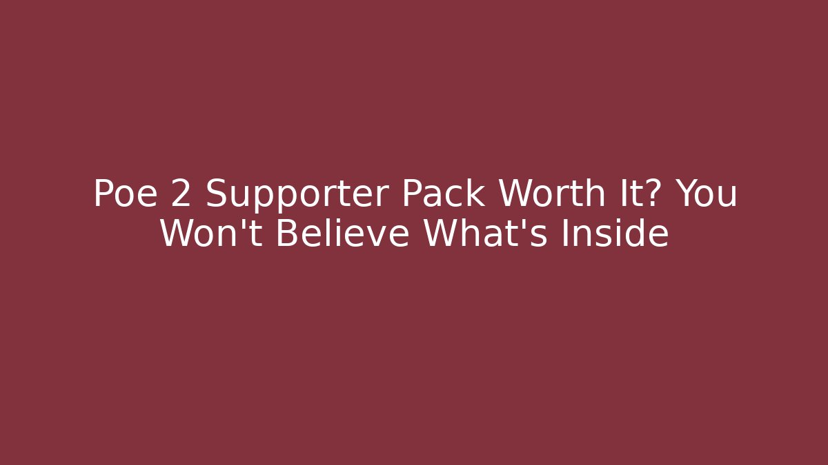 Poe 2 Supporter Pack Worth It? You Won't Believe What's Inside - Critter Realm