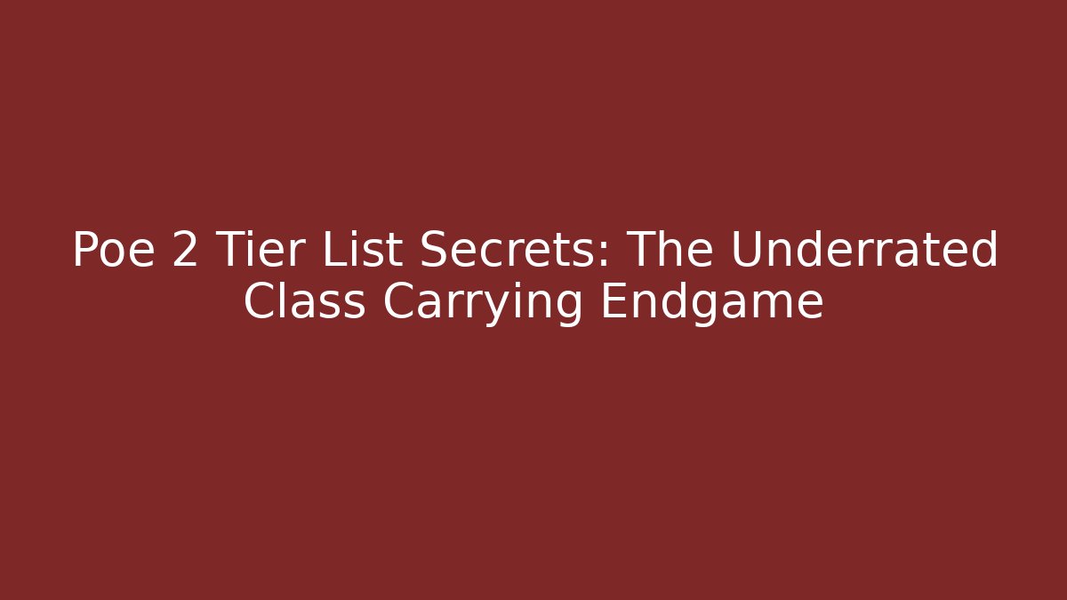 Poe 2 Tier List Secrets: The Underrated Class Carrying Endgame - Critter Realm