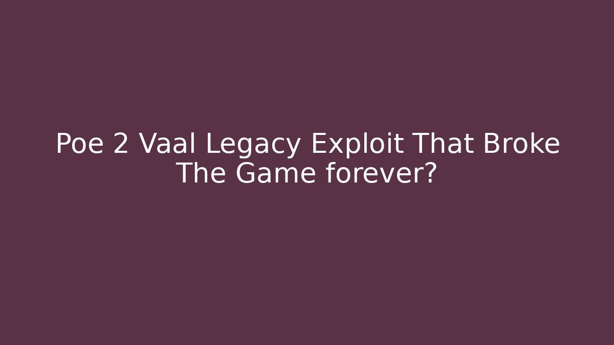 Poe 2 Vaal Legacy Exploit That Broke The Game forever? - Critter Realm